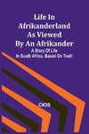 Life in Afrikanderland as viewed by an Afrikander