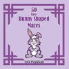 50 Easy Bunny Shaped Mazes