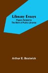 Library Essays; Papers Related to the Work of Public Libraries