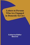 Letters to Persons Who Are Engaged in Domestic Service