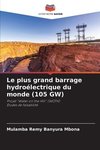 Le plus grand barrage hydroélectrique du monde (105 GW)