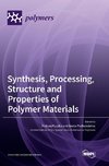 Synthesis, Processing, Structure and Properties of Polymer Materials