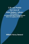 Life and Public Services of John Quincy Adams