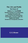 The Life and Public Services of James A. Garfield