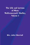 The Life and Letters of Mary Wollstonecraft Shelley, Volume I