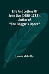 Life And Letters Of John Gay (1685-1732), Author of 