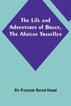 The Life and Adventures of Bruce, the African Traveller