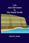 Life and Adventure in the South Pacific