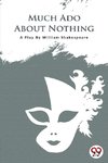 MUCH ADO ABOUT NOTHING