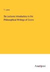 Six Lectures Introductory to the Philosophical Writings of Cicero