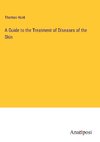 A Guide to the Treatment of Diseases of the Skin