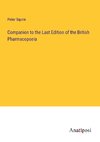 Companion to the Last Edition of the British Pharmacopoeia