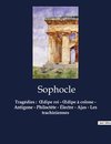 Tragédies :  ¿dipe roi - ¿dipe à colone - Antigone - Philoctète - Électre - Ajax - Les trachiniennes