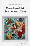 MANCHMAL IST DAS LEBEN DÜNN