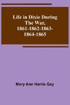 Life in Dixie during the War, 1861-1862-1863-1864-1865