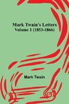 Mark Twain's Letters - Volume 1 (1853-1866)