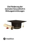 Die Förderung der mentalen Gesundheit in Bildungseinrichtungen