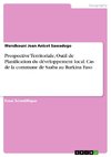 Prospective Territoriale, Outil de Planification du développement local. Cas de la commune de Saaba au Burkina Faso