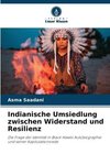 Indianische Umsiedlung zwischen Widerstand und Resilienz