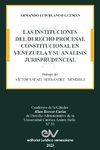 LAS INSTITUCIONES DEL DERECHO PRCESAL CONSTITUCIONAL EN VENEZUELA Y SU ANÁLISIS JURISPRUDENCIAL