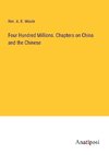 Four Hundred Millions. Chapters on China and the Chinese