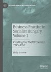 Business Practice in Socialist Hungary, Volume 1