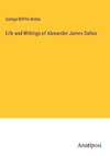 Life and Writings of Alexander James Dallas