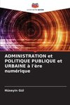 ADMINISTRATION et POLITIQUE PUBLIQUE et URBAINE à l'ère numérique