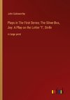 Plays in The First Series; The Silver Box, Joy: A Play on the Letter 