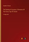 The Coming of Cuculain; A Romance Of The Heroic Age Of Ireland