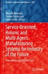 Service Oriented, Holonic and Multi-Agent Manufacturing Systems for Industry of the Future