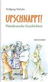 Upschnappt! Plattdeutsche Geschichten