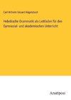 Hebräische Grammatik als Leitfaden für den Gymnasial- und akademischen Unterricht