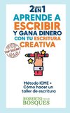 2 libros en 1  Aprende a Escribir y Gana Dinero con tu Escritura Creativa  Método ICME + Cómo Hacer un Taller de Escritura