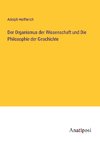 Der Organismus der Wissenschaft und Die Philosophie der Geschichte