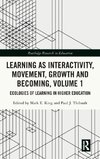 Learning as Interactivity, Movement, Growth and Becoming, Volume 1