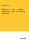 Register zu K. W. Kru¿ger's Griechischer Sprachlehre fu¿r Schulen, mit erga¿nzenden Erkla¿rungen