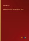 A Catechism and Confession of Faith