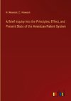 A Brief Inquiry into the Principles, Effect, and Present State of the American Patent System