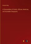 A Compendium of Asiatic, African, American, and Australian Geography