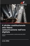 Il diritto costituzionale alla libera comunicazione nell'era digitale