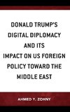 Donald Trump's Digital Diplomacy and Its Impact on US Foreign Policy towards the Middle East