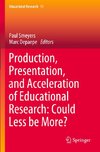 Production, Presentation, and Acceleration of Educational Research: Could Less be More?