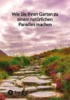 Wie Sie Ihren Garten zu einem natürlichen Paradies machen