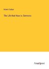 The Life that Now is: Sermons