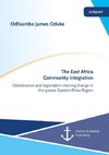 The East Africa Community Integration. Globalization and regionalism steering change in the greater Eastern Africa Region