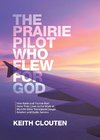 The Prairie Pilot Who Flew for God