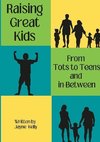 Raising Great Kids from Tots to Teens, and In-Between