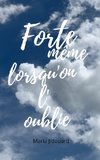 Forte même lorsqu'on l'oublie