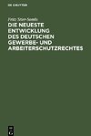 Die neueste Entwicklung des deutschen Gewerbe- und Arbeiterschutzrechtes